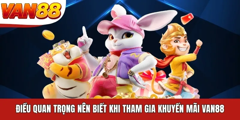 Điều quan trọng nên biết khi tham gia khuyến mãi VAN88