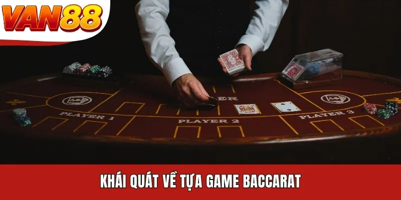 Khái quát về tựa game Baccarat