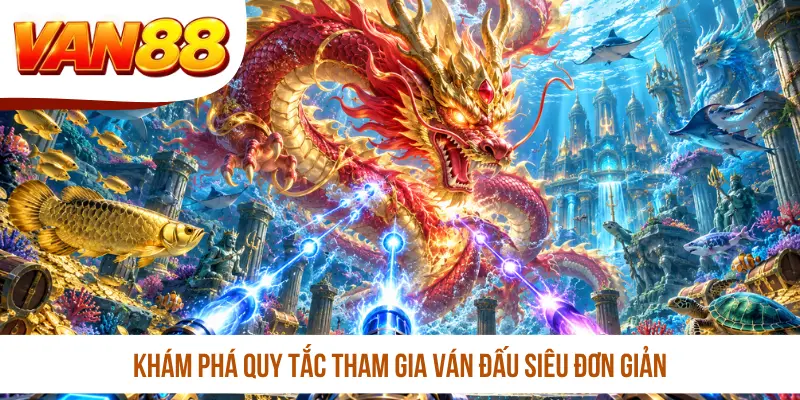 Khám phá quy tắc tham gia ván đấu siêu đơn giản